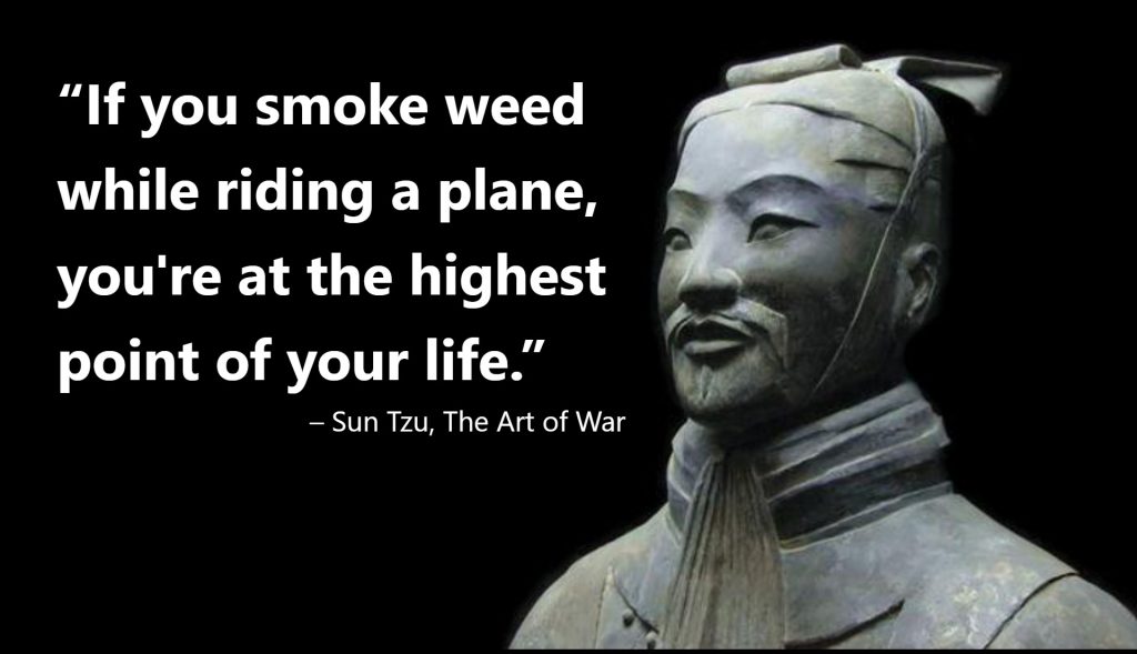 If you smoke weed while riding a plane, you're at the highest point of your life.