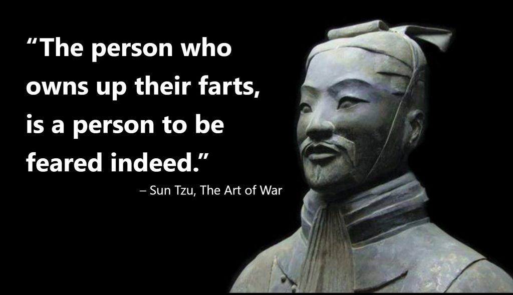 The person who owns up their farts, is a person to be feared indeed.