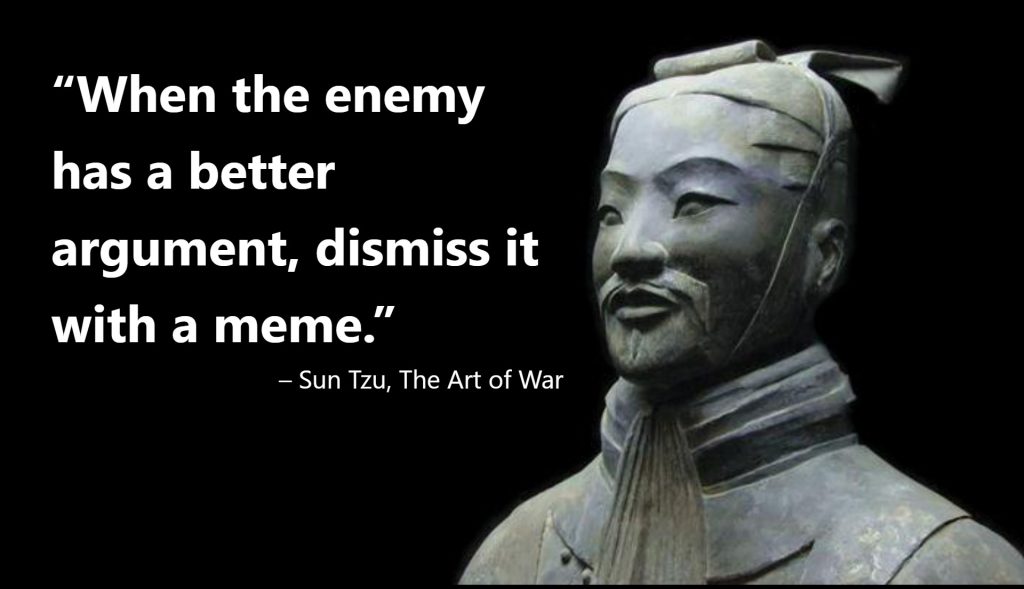 When the enemy has a better argument, dismiss it with a meme.